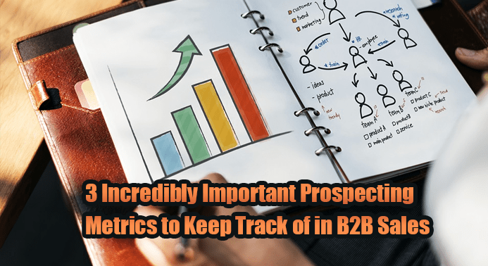 3 Incredibly Important Prospecting Metrics to Keep Track of in B2B Sales
