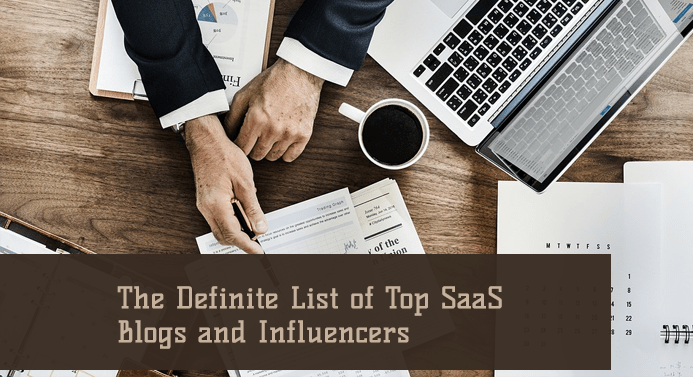 The Definite List of Top SaaS Blogs and Influencers